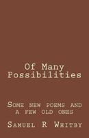 Of Many Possibilities: Poems by Samuel R Whitby 1986475387 Book Cover
