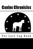 Canine Chronicles: Pet Care Log Book 1984174932 Book Cover