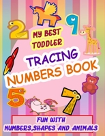 My Best Toddler Tracing Numbers Book: Give your child all the practice, Math Activity Book, practice for preschoolers, First Handwriting, Coloring Boo 1653023481 Book Cover