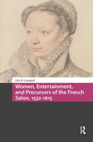 Women, Entertainment, and Precursors of the French Salon, 1532-1615 1041190832 Book Cover