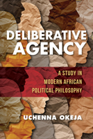 Deliberative Agency: A Study in Modern African Political Philosophy 0253059917 Book Cover