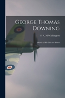 George Thomas Downing: Sketch of His Life and Times (Classic Reprint) 1014055741 Book Cover