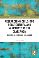 Researching Child-Dog Relationships and Narratives in the Classroom: Rhythms of Posthuman Childhoods 1032434627 Book Cover