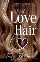 For the Love of Hair: Surviving and Thriving in the Business of Hairdressing and Life 1989840213 Book Cover