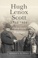 Hugh Lenox Scott, 1853–1934: Reluctant Warrior 0806192038 Book Cover