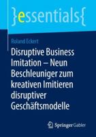 Disruptive Business Imitation - Neun Beschleuniger Zum Kreativen Imitieren Disruptiver Geschäftsmodelle 3658247010 Book Cover
