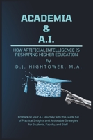 Academia & A.I.: How Artificial Intelligence is Reshaping Higher Education B0CHL9N463 Book Cover