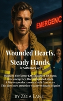 Wounded Hearts. Steady Hands: A Firefighter EMT runs into fire. An ER Trauma Nurse heals the burn. When sparks turn to flame, love becomes the rescue. B0G8GH1YWD Book Cover