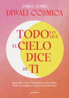 Todo Lo Que El Cielo Dice de Ti: Aprende a Leer Los Astros, Descubre Tu Magia Y Explora Tu Destino 8419241733 Book Cover
