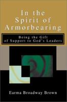 In the Spirit of Armorbearing: Being the Gift of Support to God's Leaders 0595250955 Book Cover