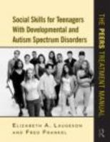 Social Skills for Teenagers with Developmental and Autism Spectrum Disorders: The Peers Treatment Manual 0415872030 Book Cover