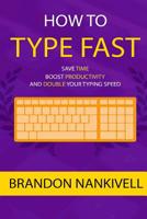 How to Type Fast: Save Time, Boost Productivity, and Double Your Typing Speed 1523485108 Book Cover