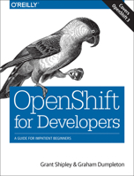 Openshift for Developers: A Guide for Impatient Beginners 1491961430 Book Cover