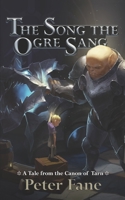 The Song the Ogre Sang: A Tale from the Canon of Tarn 0985821205 Book Cover