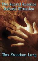 The Secret Science Behind Miracles 1617202797 Book Cover