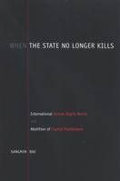 When the State No Longer Kills: International Human Rights Norms and Abolition of Capital Punishment (Suny Series in Human Rights) 0791472078 Book Cover