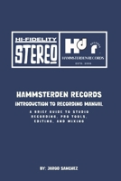 Hammsterden Records: Introduction to Recording Manual: A Brief Guide to Studio Recording, Pro Tools, Editing, and Mixing B0H9KDCTCP Book Cover
