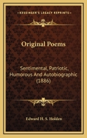 Original Poems, Sentimental, Patriotic, Humorous and Autobiographic 0548581576 Book Cover