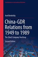 China-GDR Relations from 1949 to 1989: The (Bad) Company You Keep 3030793362 Book Cover