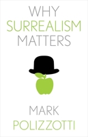 Why Surrealism Matters 0300257090 Book Cover
