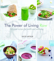 The Power of Living Raw: Delicious recipes for health and wellbeing 1742575420 Book Cover