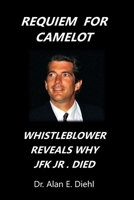 Requiem for Camelot: Whistleblower Reveals Why JFK, Junior Died B0GFDHQSZH Book Cover
