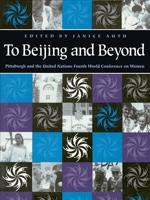 To Beijing and Beyond: Pittsburgh and the United Nations Fourth World Conference on Women 0822956535 Book Cover