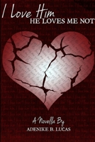 I Love Him, He Loves Me Not 098952230X Book Cover
