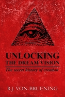 UNLOCKING THE DREAM VISION: The secret history of creation 173290961X Book Cover