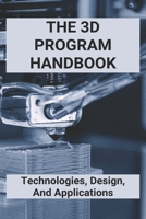 The 3D Program Handbook: Technologies, Design, And Applications: 3D Modeling Methods B0948LL1F7 Book Cover