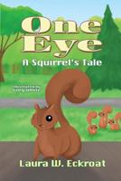 One Eye: A Squirrel's Tale 1946044520 Book Cover