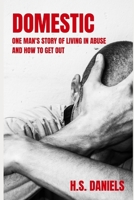 Domestic: One man's story of living in abuse and how to get out 1949798844 Book Cover