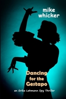 Dancing for the Gestapo: an Erika Lehmann thriller 173560982X Book Cover