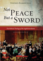 Not Peace But a Sword: The Political Theology of the English Revolution 1498291767 Book Cover