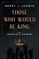 Those Who Would Be King: The People's Prince B0BS75KYV2 Book Cover