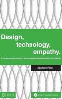 Design, Technology, Empathy: A Contemporary Issue in the Conception and Production of Artifacts 1863351582 Book Cover
