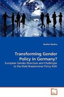 Transforming Gender Policy in Germany?: European Gender Directives and Challenges to the Male Breadwinner Policy Path 3639270428 Book Cover