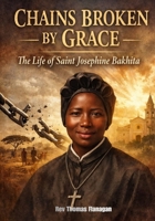 Chains Broken by Grace: The life of saint Josephine Bakhita B0GKDP5HWR Book Cover