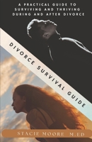 Divorce Survival Guide: A Practical Guide to Surviving and Thriving During and After Divorce B0F1Z8H5S7 Book Cover