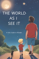 The World As I See It: A Kid's guide to wonder B0F1G2BXTJ Book Cover