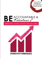 Be Accountable & Be Fabulous: Growth Looks Good on You Girl! 1304331474 Book Cover