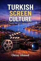 Turkish Screen Culture: Cinema and Television in Context B0GFDGS2MQ Book Cover