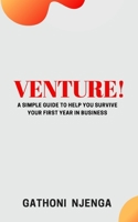 Venture!: A Simple Guide to Help You Survive Your First Year in Business 1087287685 Book Cover