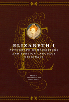 Elizabeth I: Autograph Compositions and Foreign Language Originals 0226504700 Book Cover