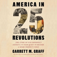 America in 25 Revolutions: The Story of Our 250-Year Quest to Become a More Perfect Union 1668190877 Book Cover