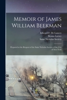 Memoir of James William Beekman: Prepared at the Request of the Saint Nicholas Society of the City of New York 1014619378 Book Cover