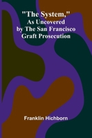 The System, As Uncovered by the San Francisco Graft Prosecution 9366388612 Book Cover