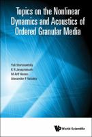 Topics on the Nonlinear Dynamics and Acoustics of Ordered Granular Media 9813221933 Book Cover