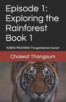 Episode 1: Exploring the Rainforest Book 1: RABIN PRAIWAN The gentlemen hunter B0CMXQMGF9 Book Cover