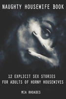 Naughty Housewife Book: 12 Explicit Sex Stories for Adults of Horny Housewives B08HBKJXLH Book Cover